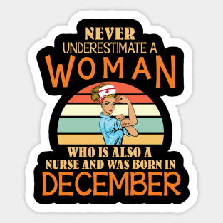 Never Underestimate A Woman Is A Nurse Was Born In December Sticker